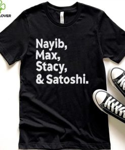 Max Keiser Nayib Max Stacy & Satoshi shirt