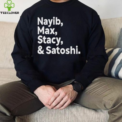 Max Keiser Nayib Max Stacy & Satoshi hoodie, sweater, longsleeve, shirt v-neck, t-shirt