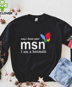 May I Have Your Msn I Am A Hotmale Shirt Shirts
