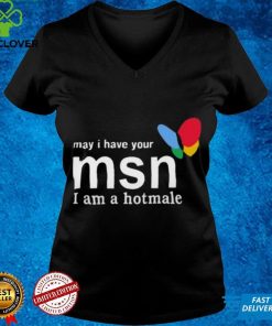 May I Have Your Msn I Am A Hotmale Shirt Shirts
