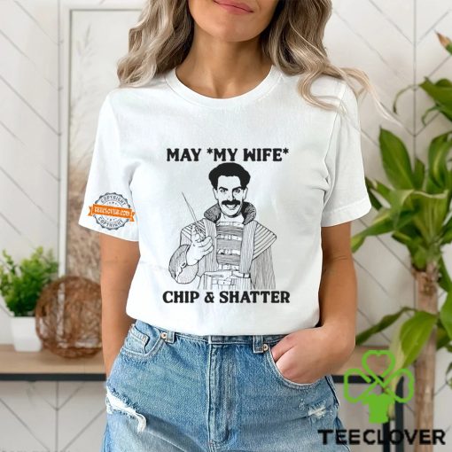 May My Wife Chip & Shatter Shirt