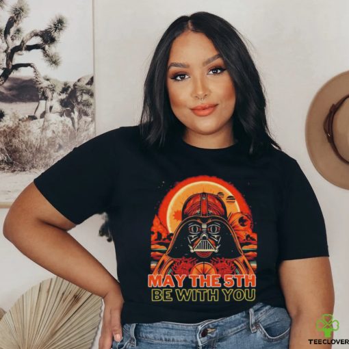 May The 5th Be With You Starwars Darth Vader Cinco De Mayo shirt