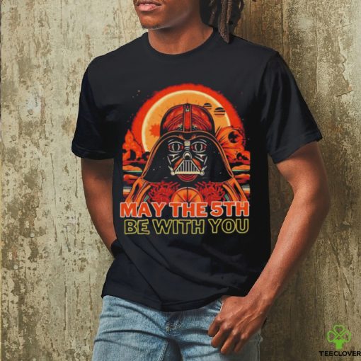 May The 5th Be With You Starwars Darth Vader Cinco De Mayo shirt