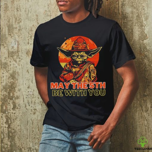 May The 5th Be With You Starwars Yoda Cinco De Mayo shirt