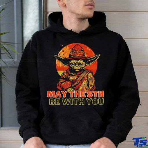 May The 5th Be With You Starwars Yoda Cinco De Mayo shirt