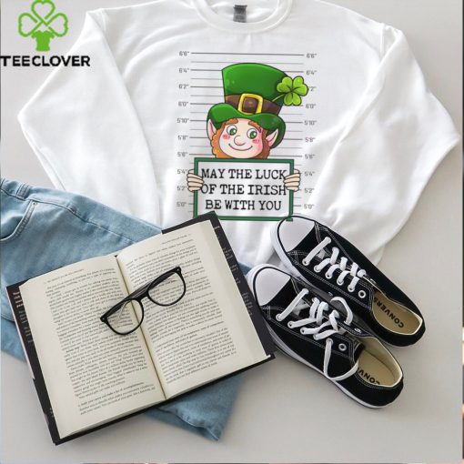 May The Luck Of The Irish Be With You hoodie, sweater, longsleeve, shirt v-neck, t-shirt