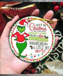 Maybe Christmas He Thought Dose Not Come From A Store The Grinch Ornament