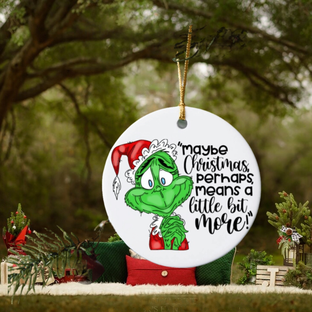 Maybe Christmas Perhaps Means A Little Bit More Grinch Christmas Ornaments, Unique Christmas Ornaments Maybe Christmas Perhaps Means A Little Bit More Grinch Christmas Ornaments, Unique Christmas Ornaments