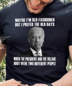 Maybe I'm Old Fashioned But I Prefer The Old Days Biden T Shirt