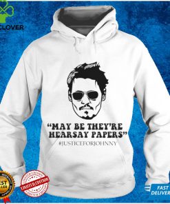 Maybe They_re Hearsay Papers t hoodie, sweater, longsleeve, shirt v-neck, t-shirt