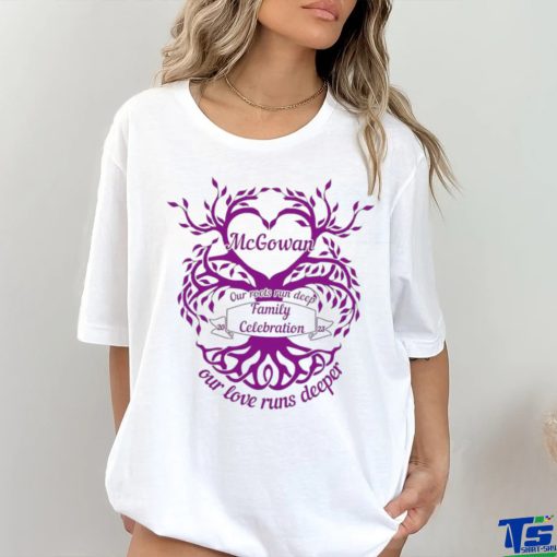 McGowan our roots run deep Family Celebration our love runs deeper tree shirt