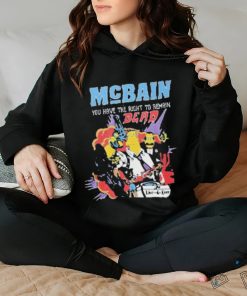 Mcbain you have the right to remain dead live 4 ever T shirt 3 Mcbain you have the right to remain dead live 4 ever T shirt
