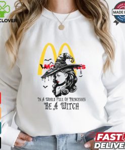 Mcdonald's In a World full pringcesses be a witch shirt 1 Mcdonald's In a World full pringcesses be a witch shirt