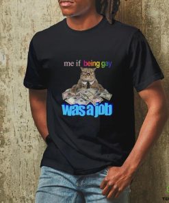 Me If Being Gay Was A Job Cat Funny Shirt