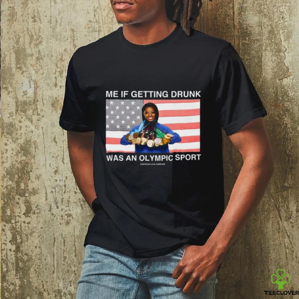 Me If Getting Drunk Was An Olympic Sport Assholes Live Forever Shirt Me If Getting Drunk Was An Olympic Sport Assholes Live Forever Shirt