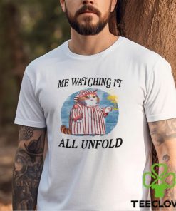 Me Watching It All Unfold Shirt