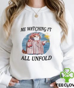 Me Watching It All Unfold Shirt