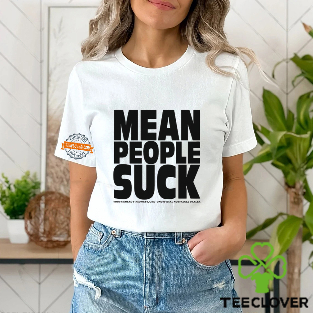 Mean People Suck Youth Energy Midwest Usa Un Nostalgia Dealer Shirt Mean People Suck Youth Energy Midwest Usa Un Nostalgia Dealer Shirt