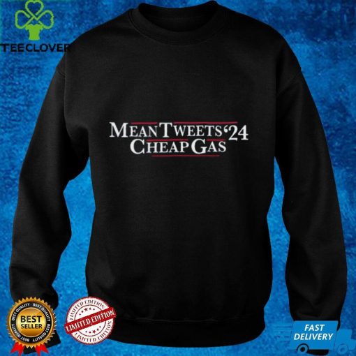 Mean Tweets Cheap Gas 2024 Shirts