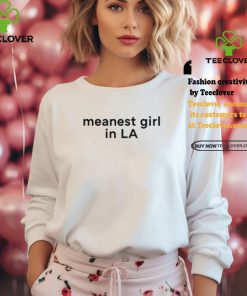 Meanest Girl In La Shirt