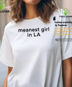 Meanest Girl In La Shirt