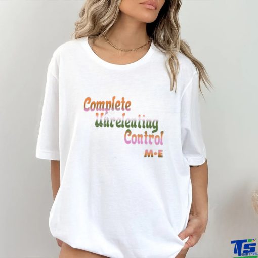 Meaningful Existence Complete Unrelenting Control hoodie, sweater, longsleeve, shirt v-neck, t-shirt