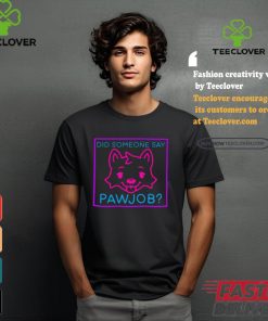 Meatsuperstar Did Someone Say Pawjob Shirt