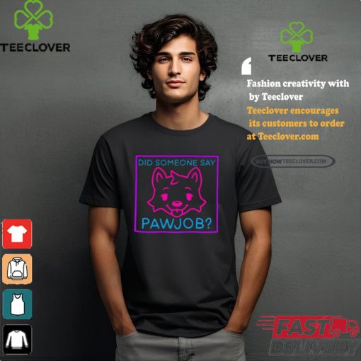 Meatsuperstar Did Someone Say Pawjob Shirt