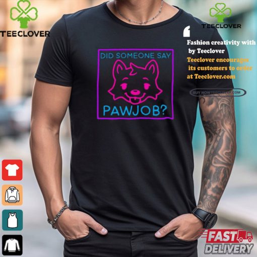 Meatsuperstar Did Someone Say Pawjob Shirt