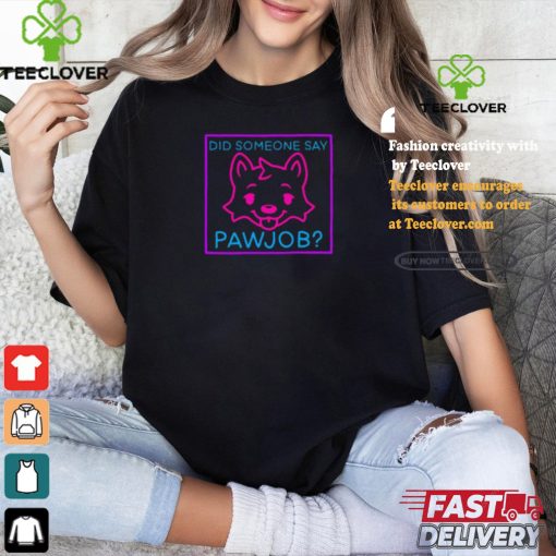 Meatsuperstar Did Someone Say Pawjob Shirt