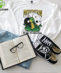 Meditation Is My Medication T hoodie, sweater, longsleeve, shirt v-neck, t-shirt