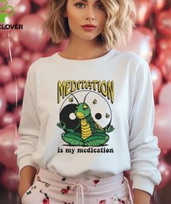 Meditation Is My Medication T hoodie, sweater, longsleeve, shirt v-neck, t-shirt