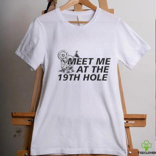 Meet Me At The 19th Hole Shirt