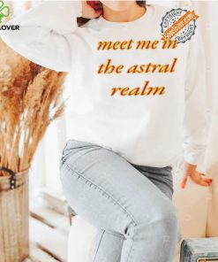 Meet Me In The Astral Realm Shirt