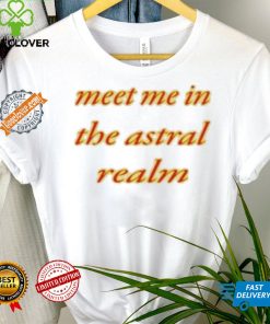 Meet Me In The Astral Realm Shirt