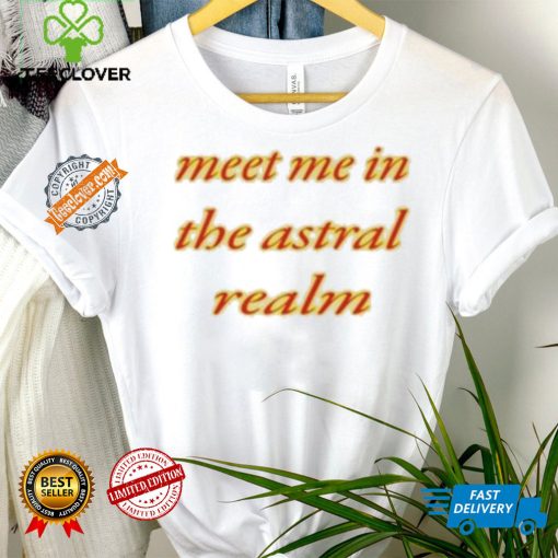 Meet Me In The Astral Realm Shirt