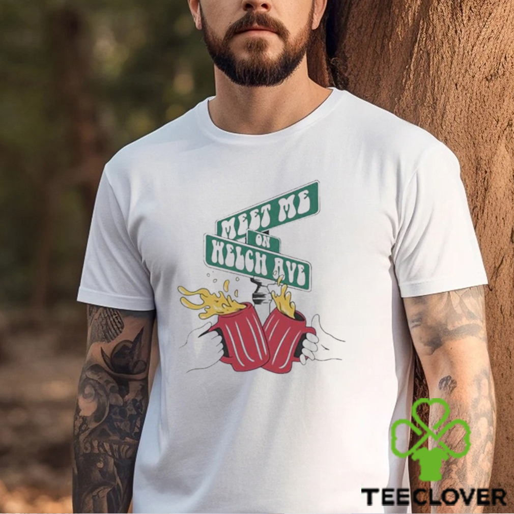 Meet Me On Welch Shirt Meet Me On Welch Shirt