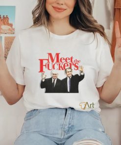 Meet the fuckers political shirt