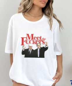 Meet the fuckers political shirt