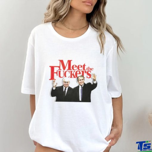Meet the fuckers political shirt