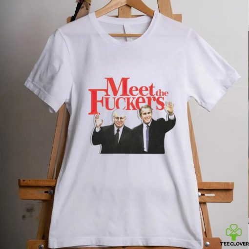 Meet the fuckers political shirt