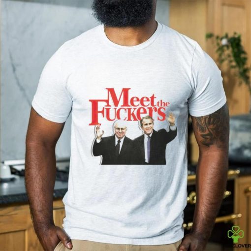 Meet the fuckers political shirt