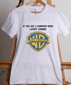Meg Turner If You See A Company Wide Layoff Coming Shirts