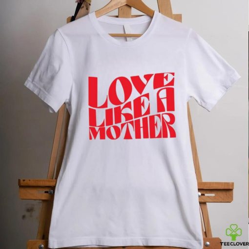 Meghan Markle Love Like A Mother Shirt