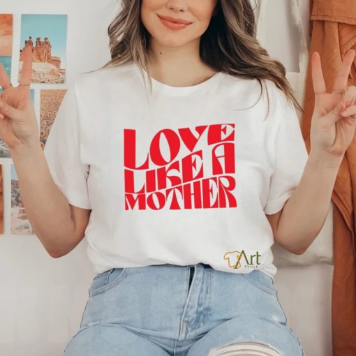 Meghan Markle Love Like A Mother Shirt