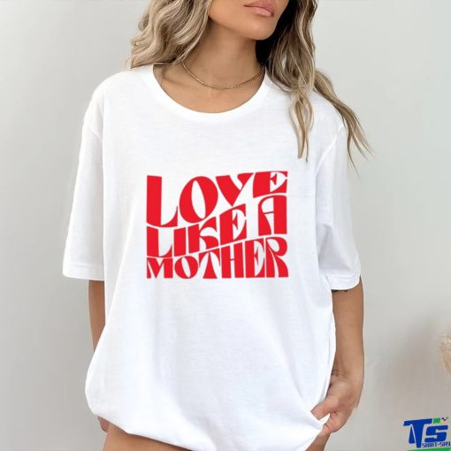 Meghan Markle Love Like A Mother Shirt