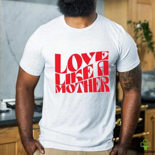 Meghan Markle Love Like A Mother Shirt