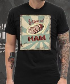 Melissa artistaffame let them eat ham shirt
