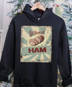 Melissa artistaffame let them eat ham shirt