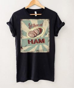 Melissa artistaffame let them eat ham shirt